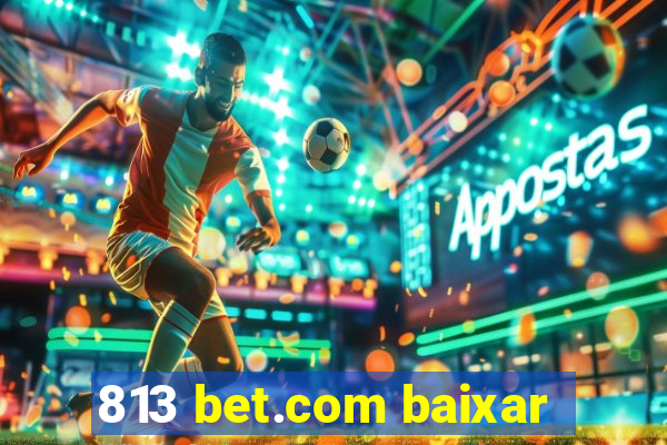 813 bet.com baixar